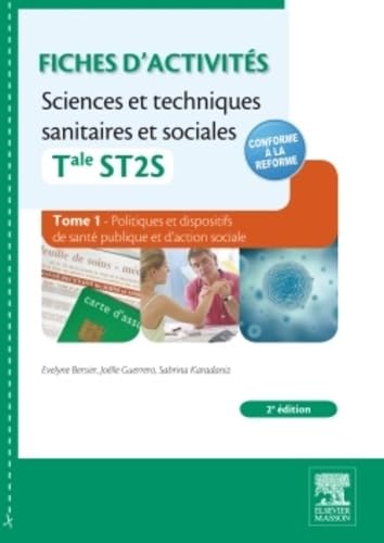 Fiches d'activités Sciences et techniques sanitaires et sociales Tle ST2S: Tome 1, Politiques et dispositifs de santé publique et d'action sociale. ... publique pour répondre aux besoins de santé ? Books