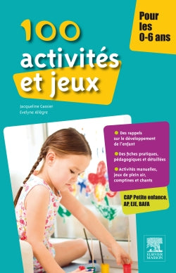 100 activités et jeux pour les 0-6 ans : CAP Petite enfance, AP, EJE, BAFA Study Guides