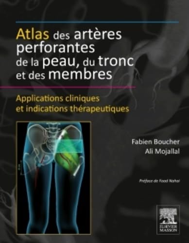 Atlas Des Artères Perforantes De La Peau, Du Tronc Et Des Membres: Applications Cliniques Et Indications Thérapeutiques Medicine