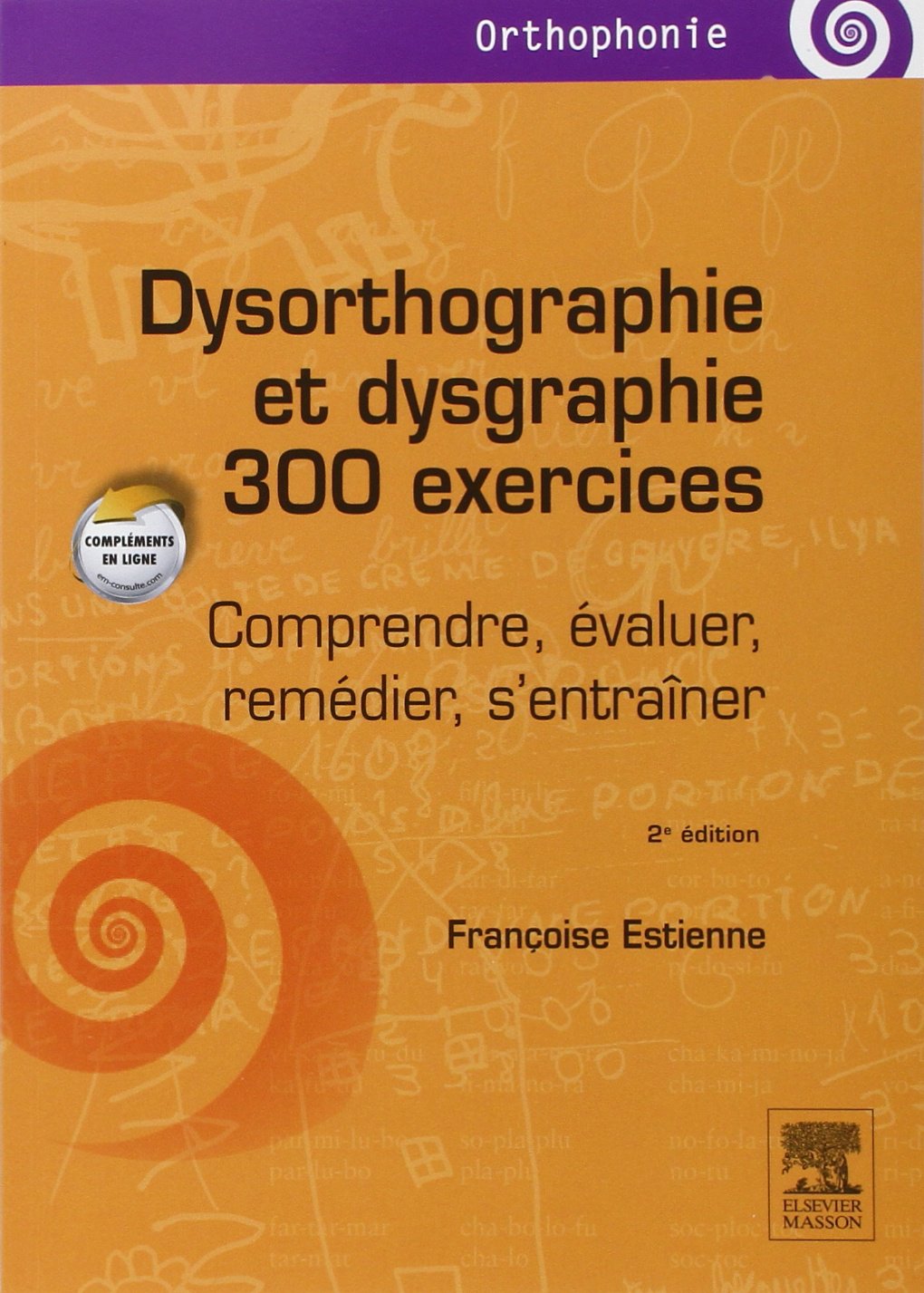 Dysorthographie et dysgraphie/300 exercices: Comprendre, évaluer, remédier, s'entraîner Books