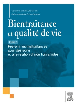 Bientraitance et qualité de vie. Vol. 1. Prévenir les maltraitances pour des soins et une relation d'aide humanistes Medicine