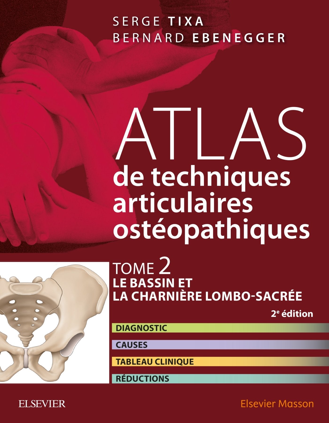Atlas de techniques ostéopathiques. T. 2. Le bassin et la charnière lombo-sacrée.: Diagnostic, causes, tableau clinique, réductions Medicine