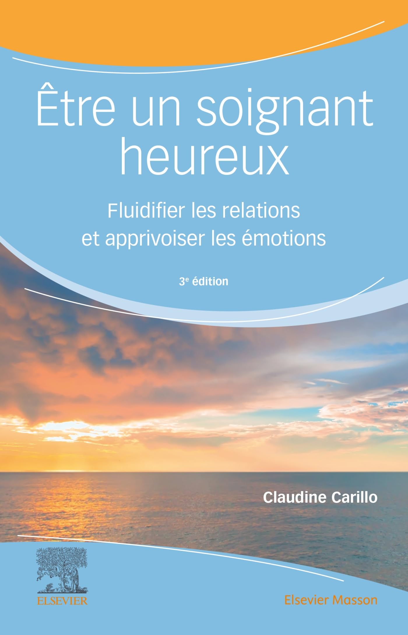 Être un soignant heureux: Fluidifier les relations et apprivoiser les émotions Medicine