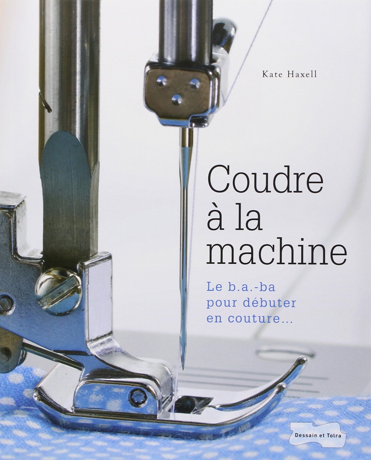 Coudre à la machine: Le B.A.-ba pour débuter en couture book
