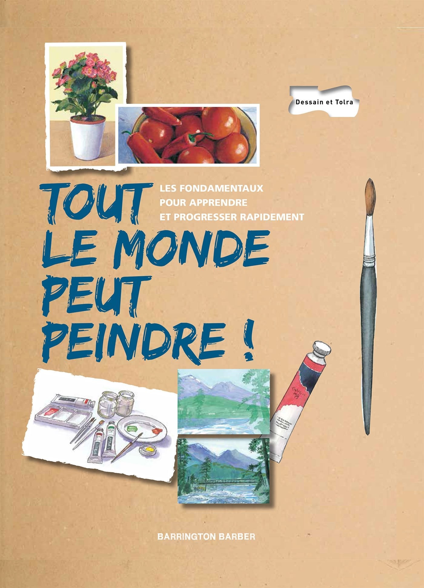 Tout le monde peut peindre !: Les fondamentaux pour apprendre et progresser rapidement Hobbies & Crafts
