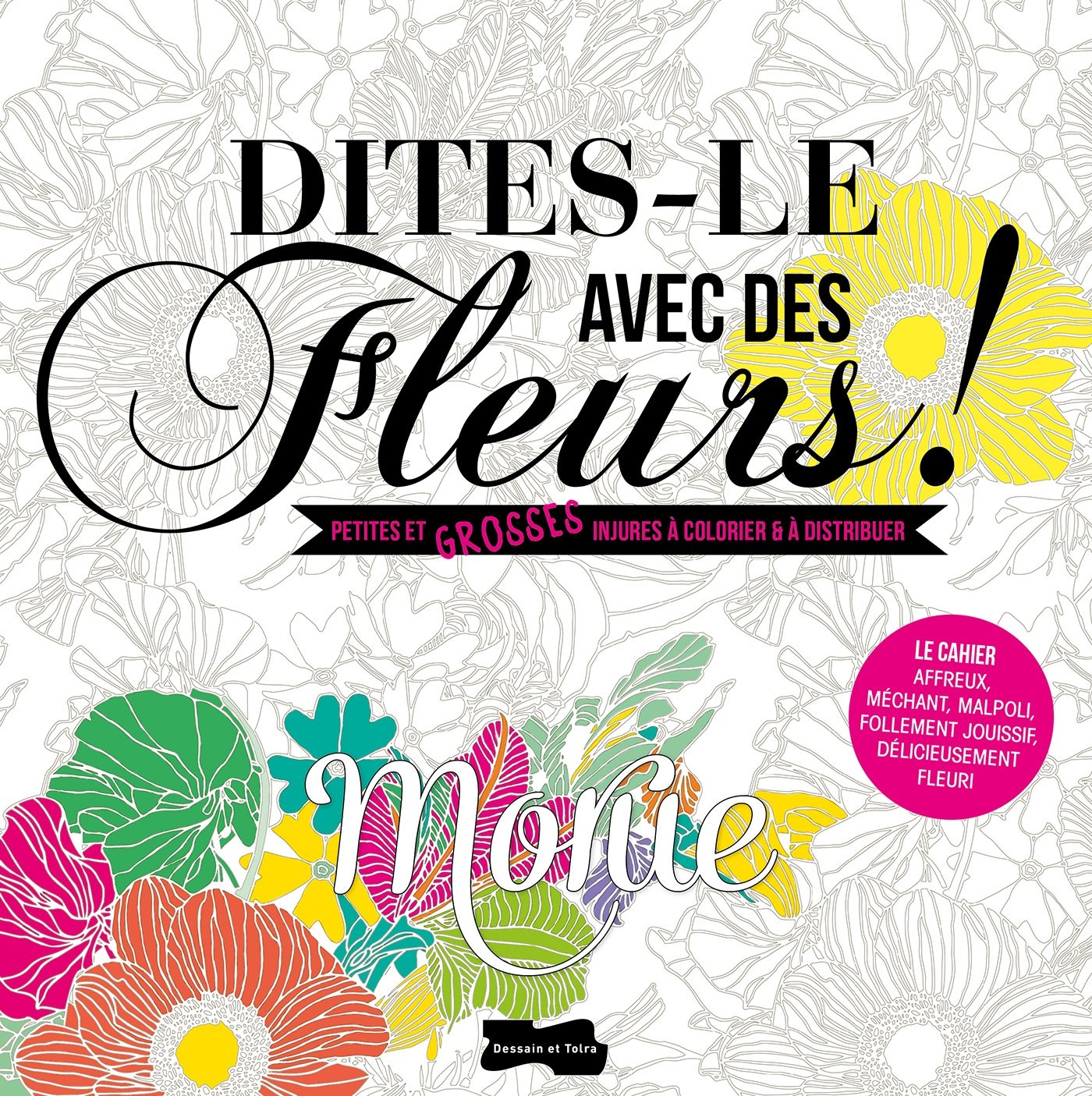 Dites-le avec des fleurs !: Petites et grosses injures à colorier et à distribuer book