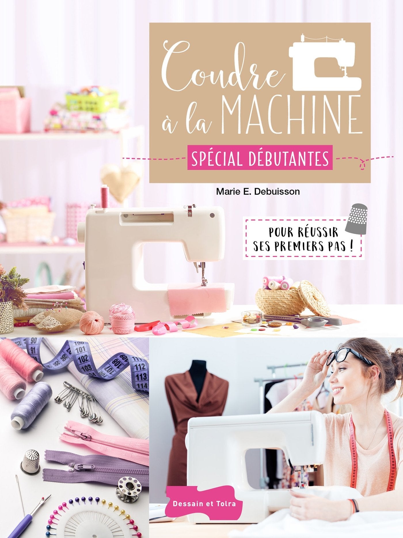 Coudre à la machine Spécial Débutantes: Pour réussir ses premiers pas ! Hobbies & Crafts