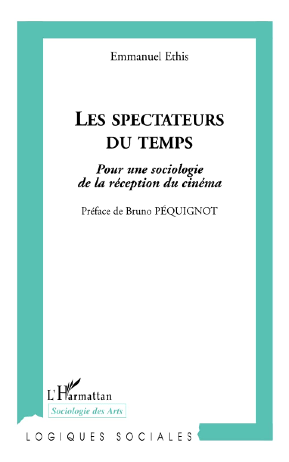 Les spectateurs du temps: Pour une sociologie de la réception du cinéma Social Sciences
