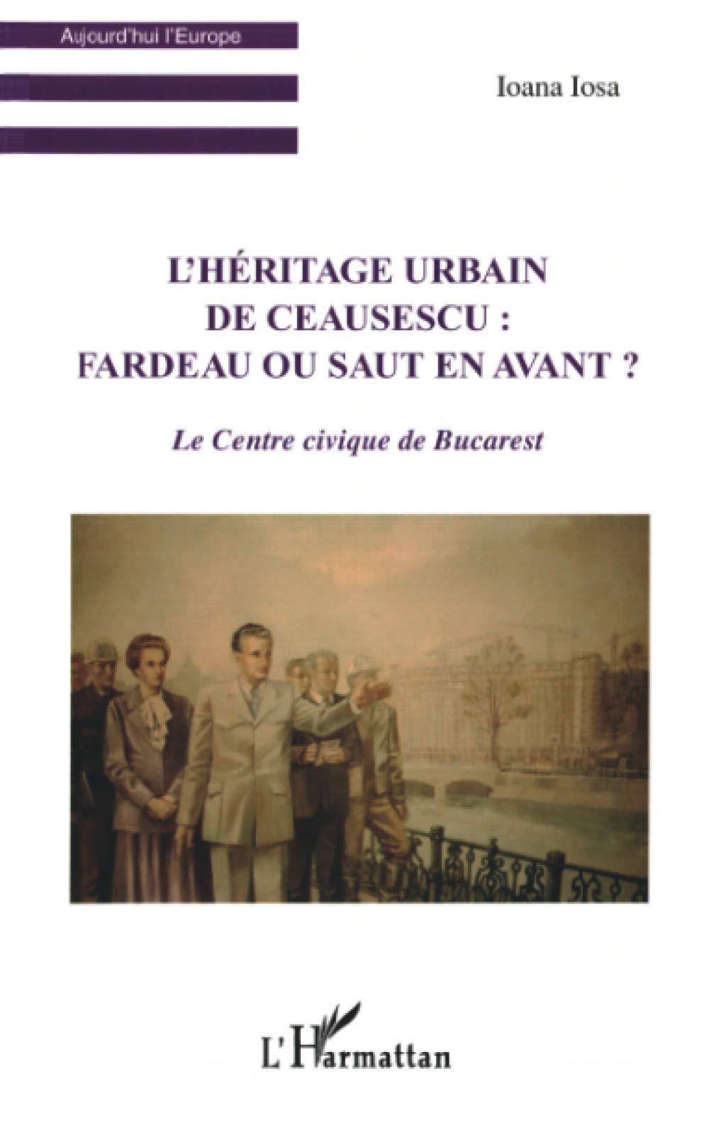 L'Héritage urbain de Ceausescu: Le Centre civique de Bucarest book