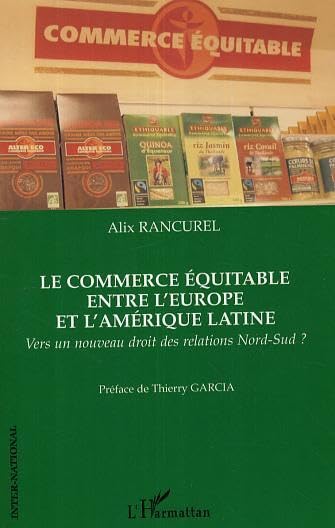 Le commerce équitable entre l'Europe et l'Amérique latine : vers un nouveau droit des relations Nord-Sud ? book
