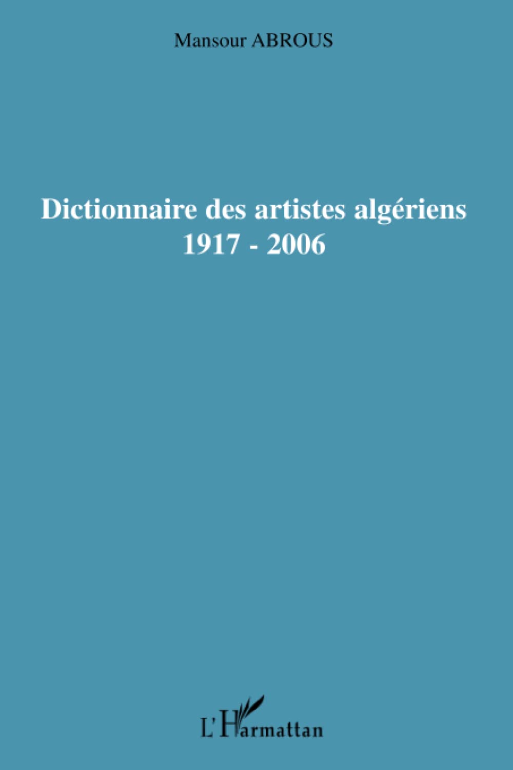 Dictionnaire des artistes algériens: 1917-2006 book