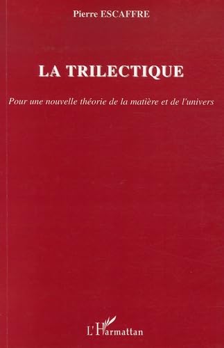 La trilectique : Pour une nouvelle théorie de la matière et de l'univers book