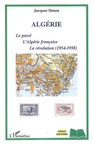 Algérie : Le passé, l'Algérie française, la révolution (1954-1958) book