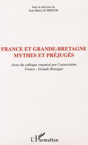 France et Grande-Bretagne: mythes et préjugés : Actes du colloque organisé par l'association France-Grande Bretagne book