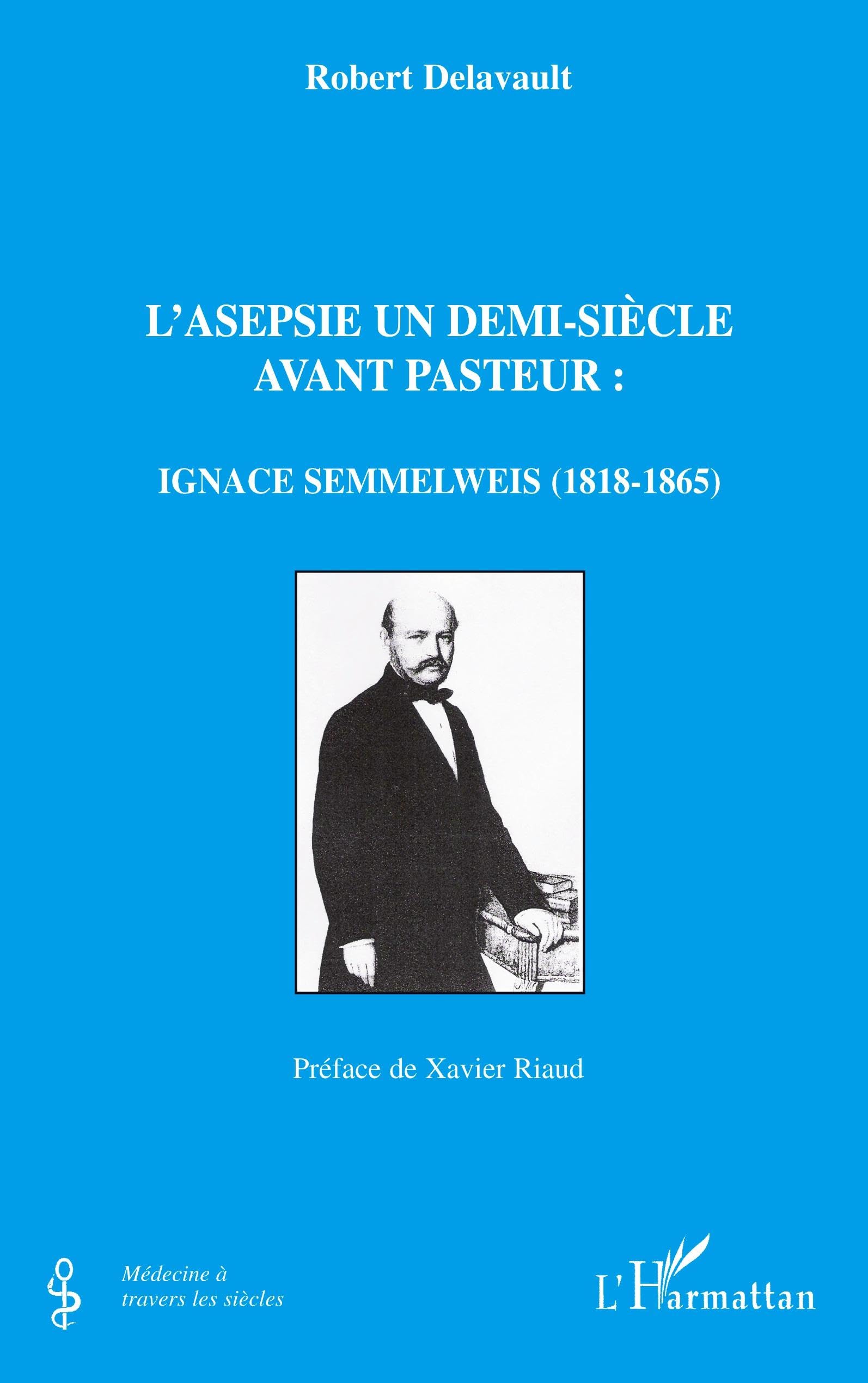 L'asepsie un demi-siècle avant Pasteur: Ignace Semmelweis (1818-1865) book
