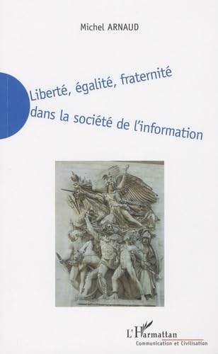 Liberté, égalité, fraternité dans la société de l'information : La nécessaire redéfinition de la liberté, de l'égalité et de la fraternité dans la société de l'information du XXIe siècle book