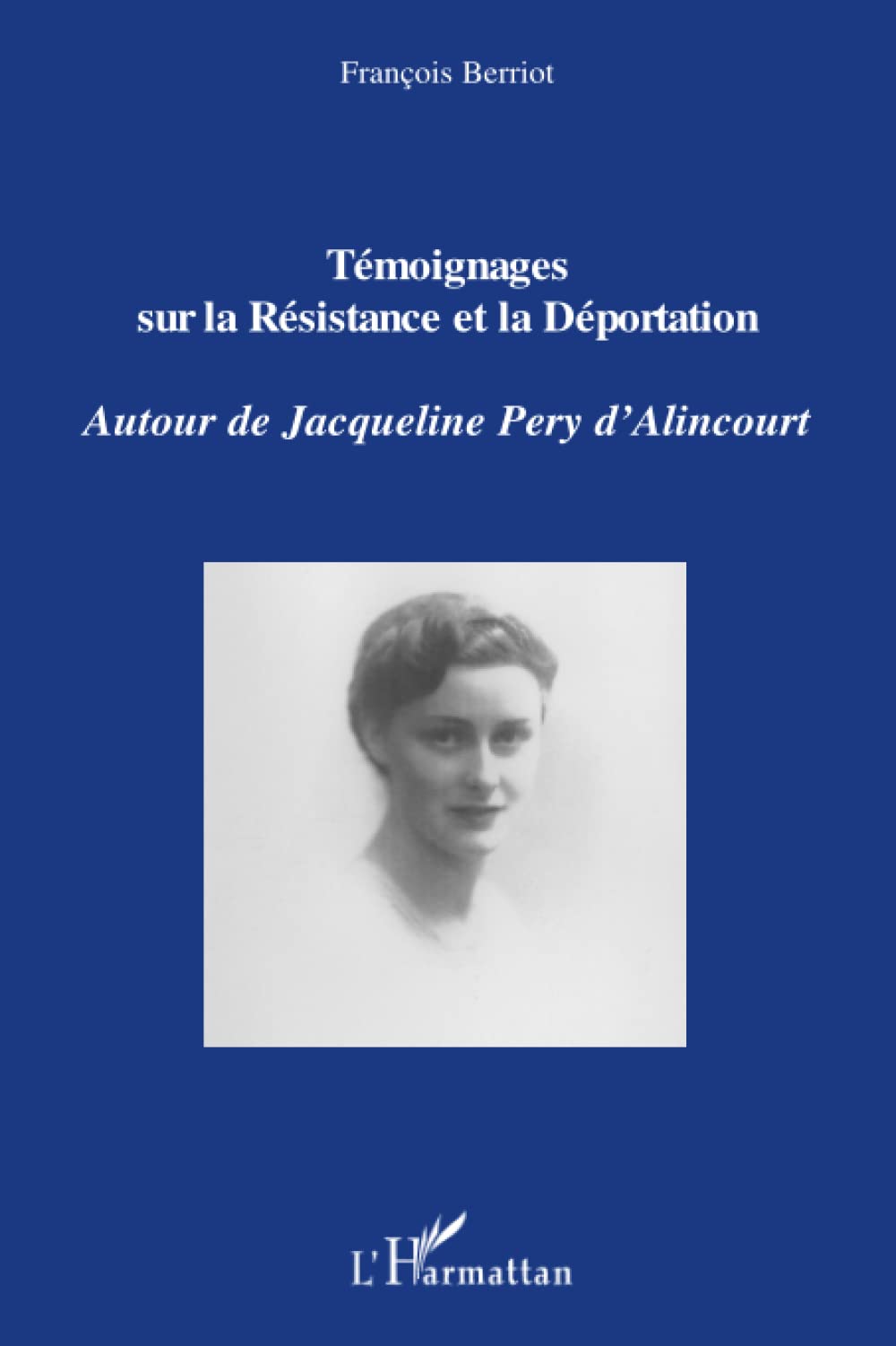 Témoignages sur la Résistance et la Déportation: Autour de Jacqueline Pery d'Alincourt book