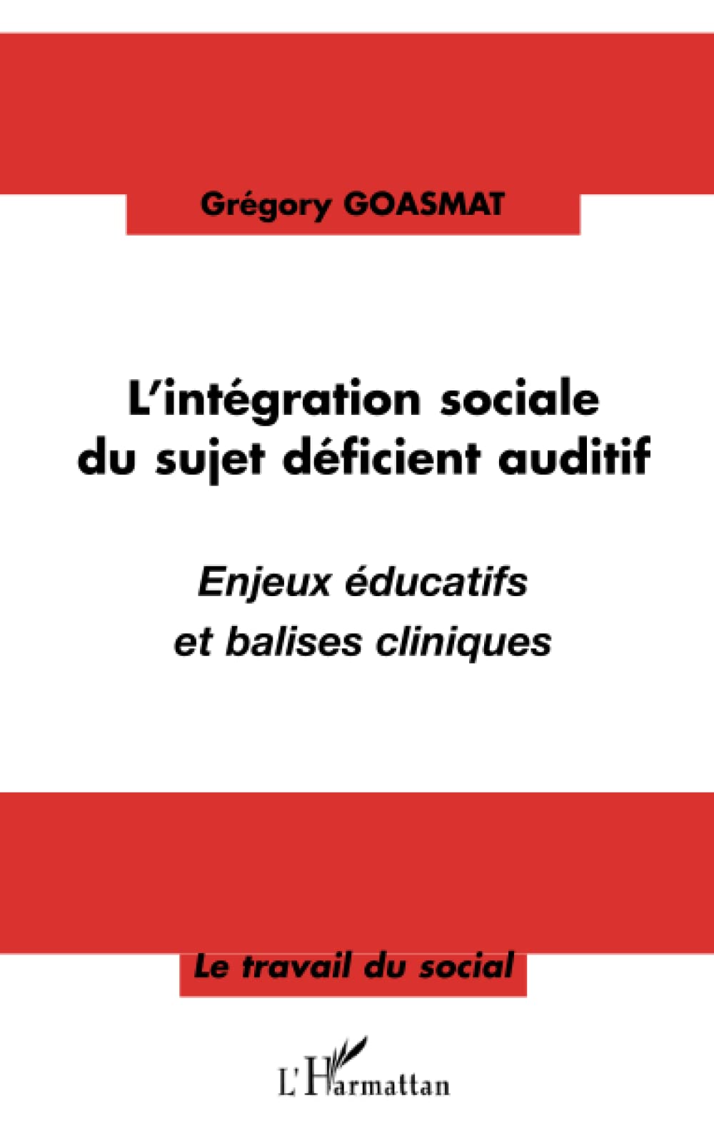 L'intégration sociale du sujet déficient auditif: Enjeux éducatifs et balises cliniques Social Sciences