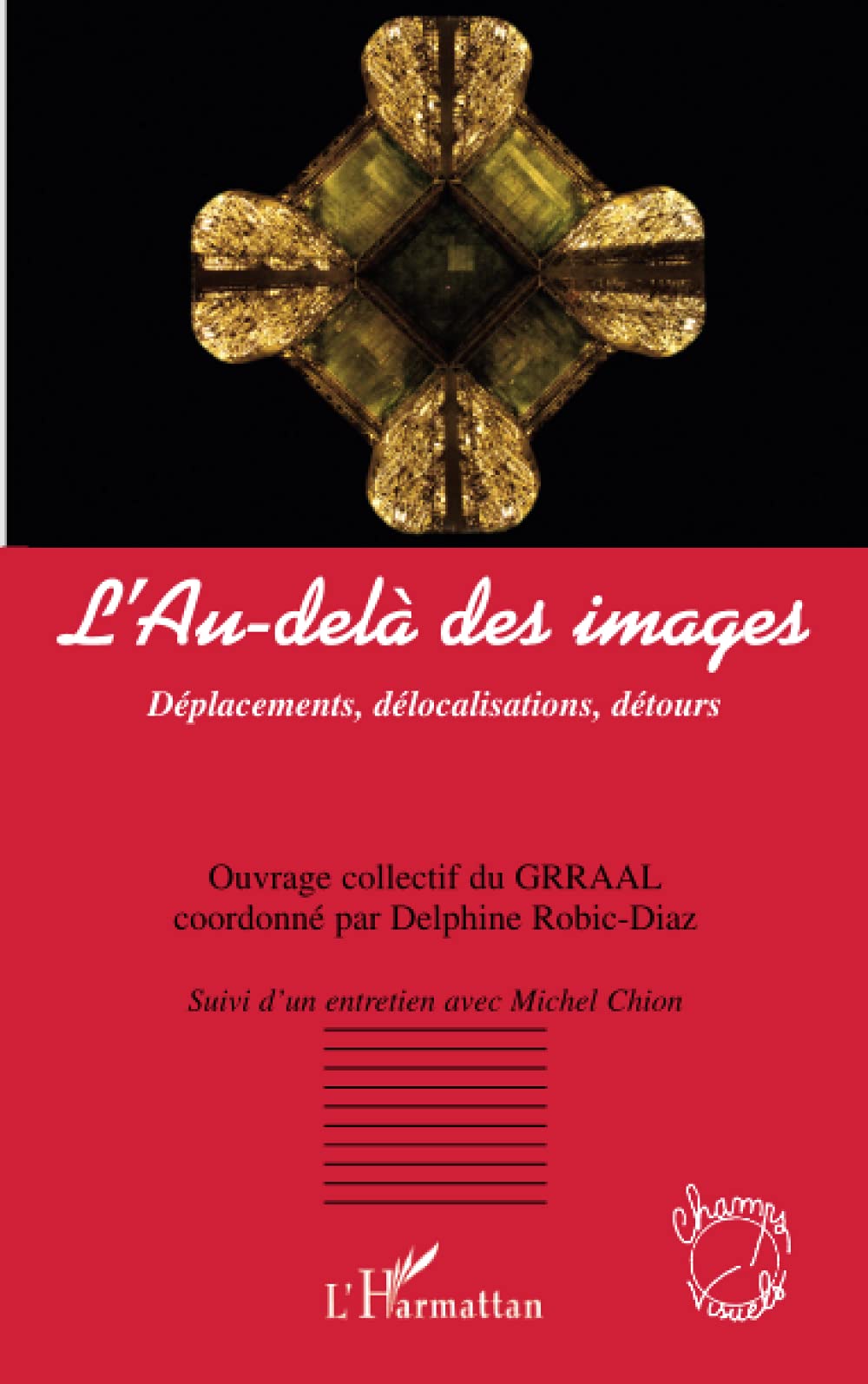 L'Au-delà des images: Déplacements, délocalisation, détours Suivi d'un entretien avec Michel Chion book