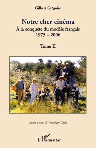Notre cher cinéma : Tome 2, A la conquête du modèle français 1975-2006 book