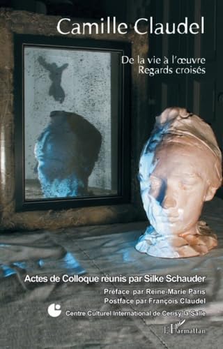 Camille Claudel : De la vie à l'oeuvre, regards croisés book