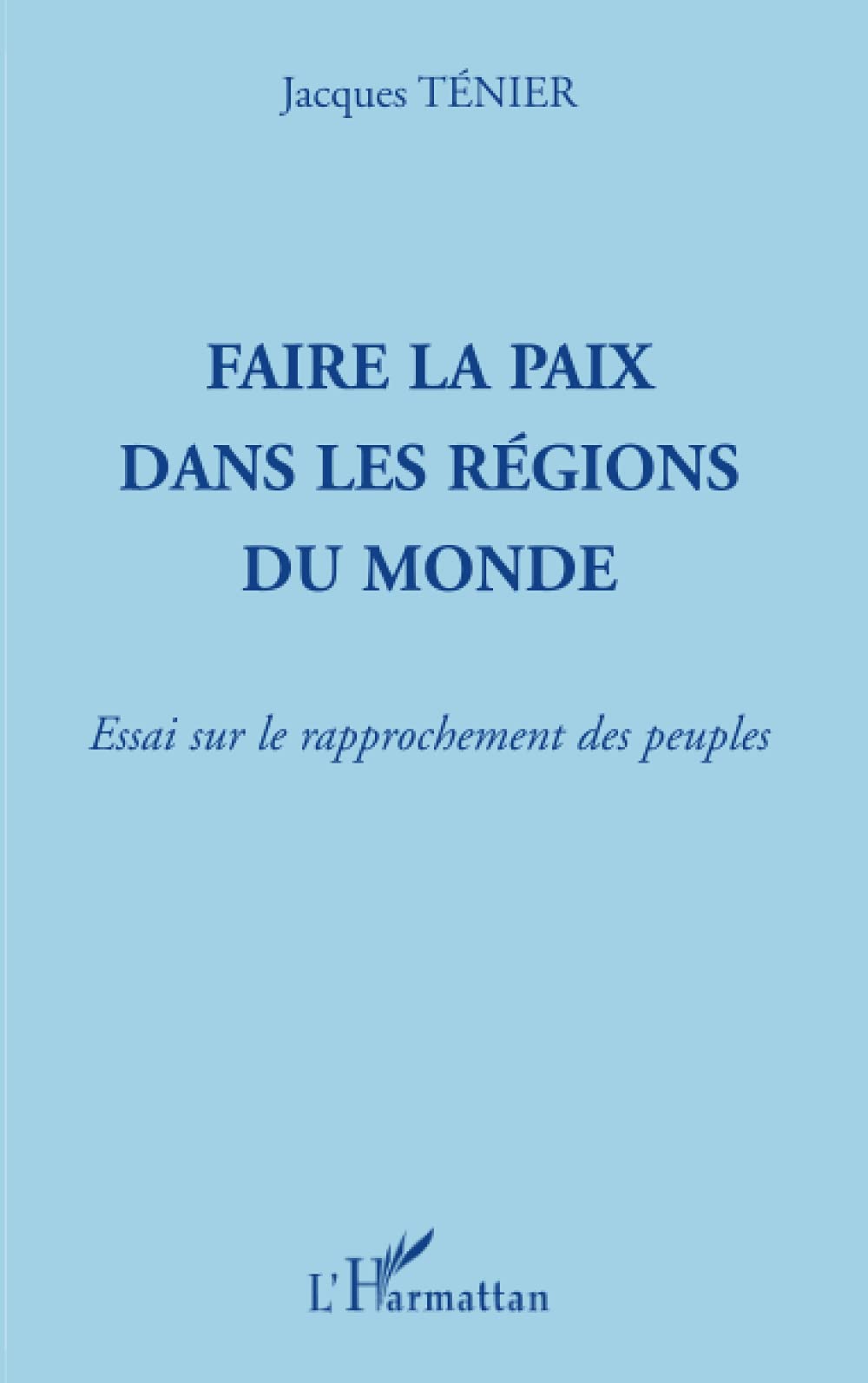 Faire la paix dans les régions du monde: Essai sur le rapprochement des peuples book
