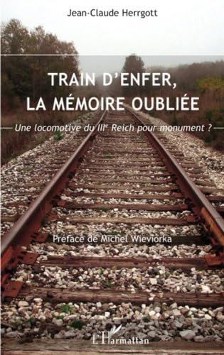 Train d'Enfer, la Mémoire Oubliee - Une Locomotive du III Reich pour Monument ? book