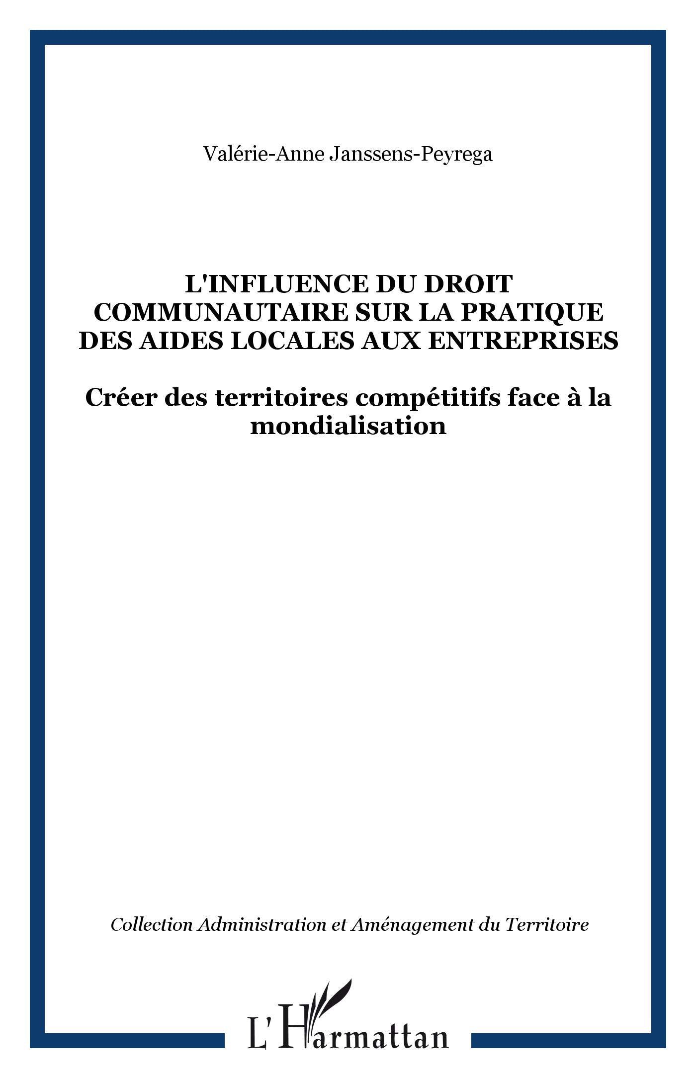 L'Influence du droit communautaire sur la pratique des aides locales aux entreprises : Créer des territoires compétitifs face à la mondialisation book