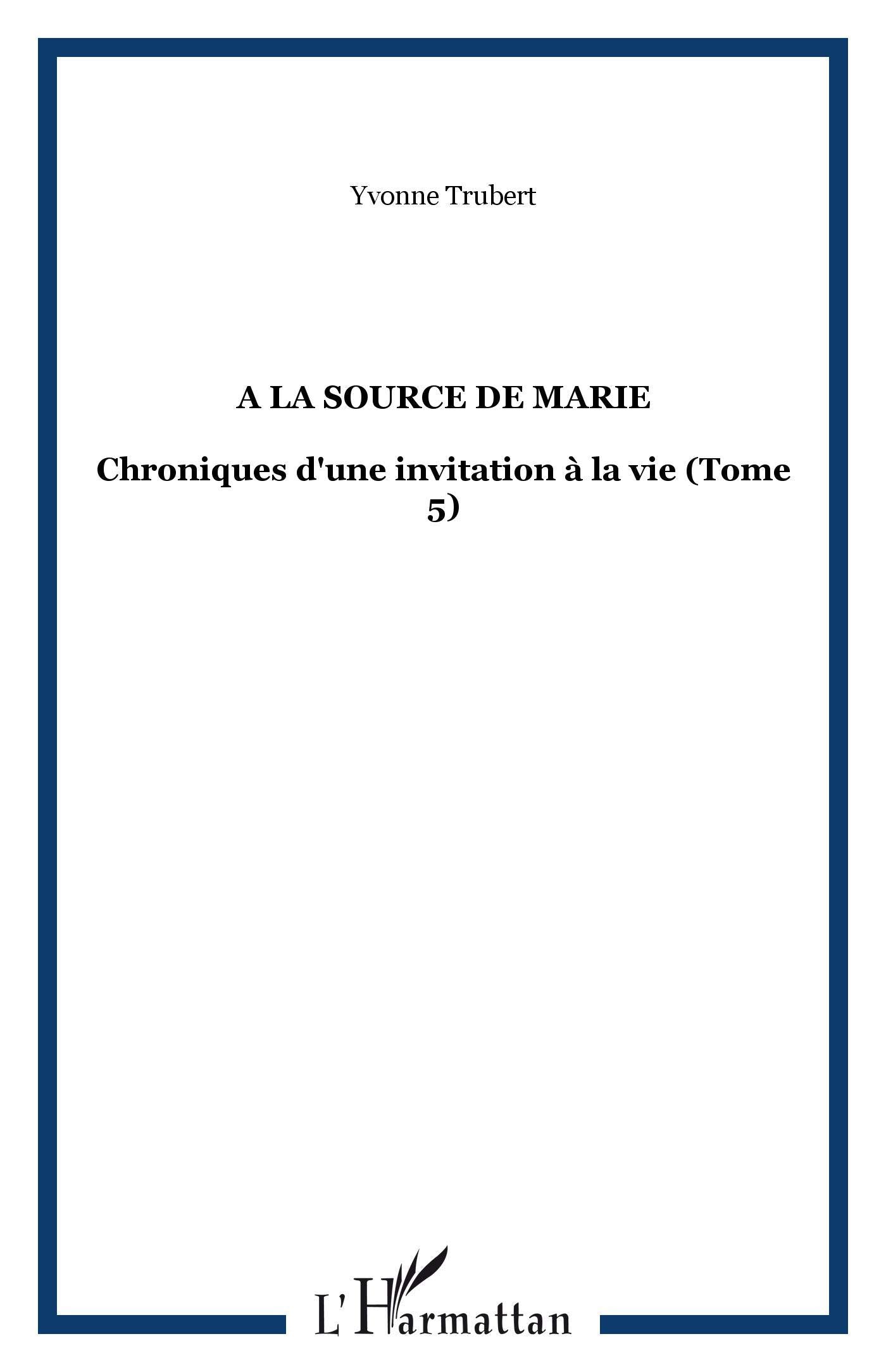 A la source de Marie: Chroniques d'une invitation à la vie (Tome 5) book