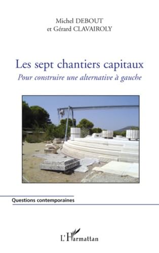 Les sept chantiers capitaux : Pour construire une alternative à gauche Social Sciences