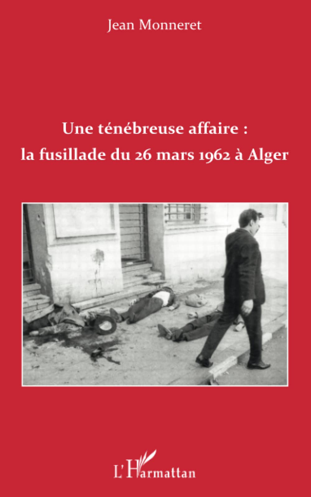 Une ténébreuse affaire : la fusillade du 26 mars 1962 à Alger Natural Sciences