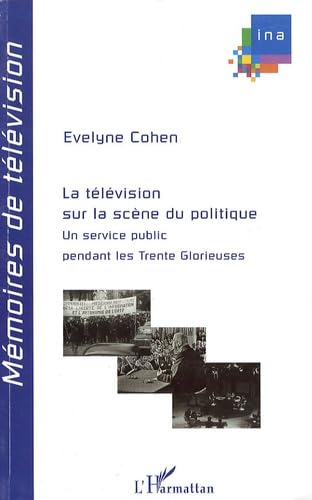 Television sur la scene du politique un service public pendant les trente glorieuses book