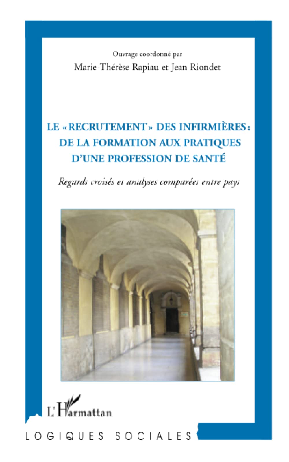 Le recrutement" des infirmières : de la formation aux pratiques d'une profession de santé": Regards croisés et analyses comparées entre pays Medicine