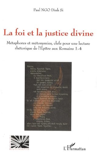 La foi et la justice divine : Métaphores et métonymies, clefs pour une lecture rhétorique de l'Epître aux Romains 1-4: Métaphores et métonymies, clefs ... rhétorique de l'Epitre aux Romains 1-4 Religion & Esotericism