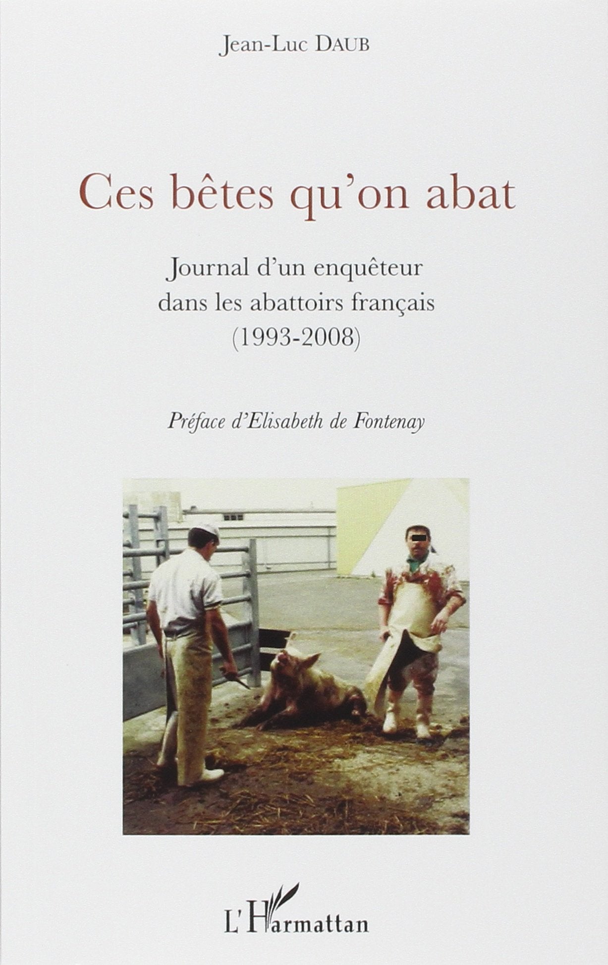 Ces bêtes qu'on abat: Journal d'un enquêteur dans les abattoirs français (1993-2008) Law