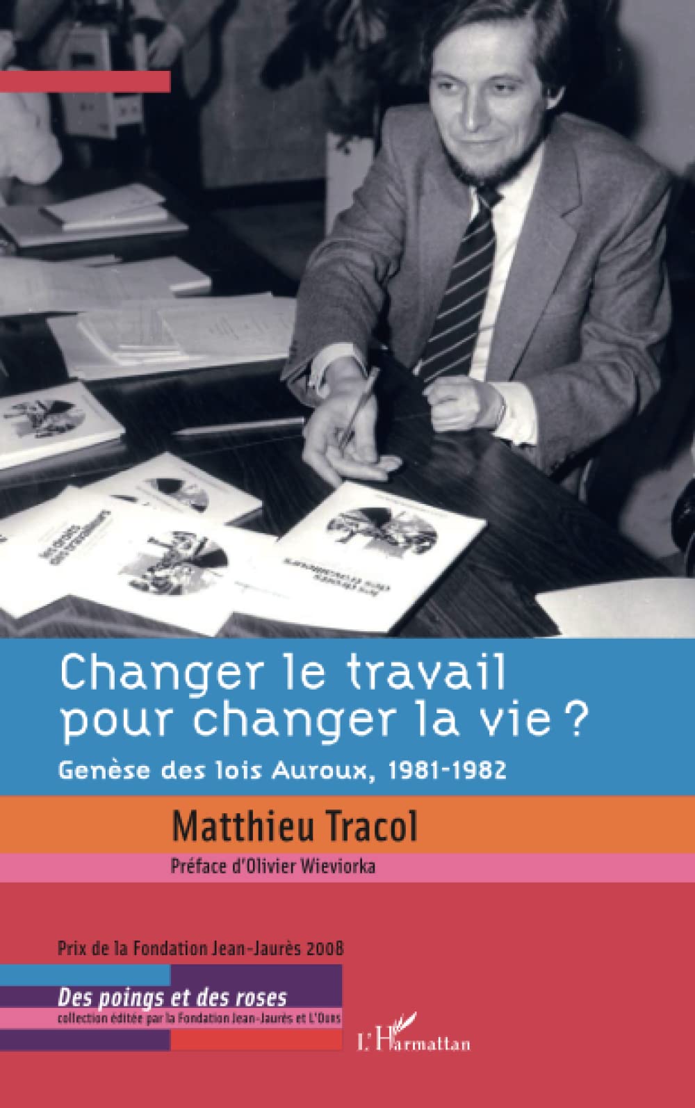 Changer le travail pour changer la vie ?: Genèse des lois Auroux, 1981-1982 Law