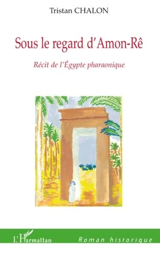 Sous le Regard d'Amon Re Recit de l'Egypte Pharaonique book