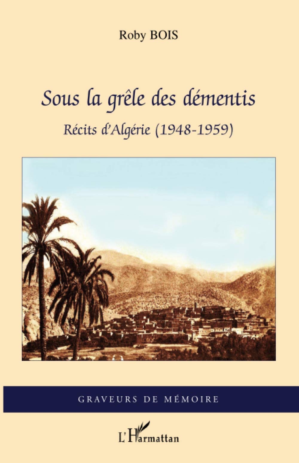 Sous la grêle des démentis: Récits d'Algérie (1948-1959) Personalities