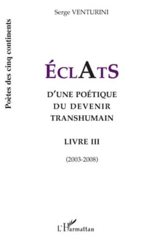 Eclats d'une poétique du devenir transhumain, Livre III, 2003-2008 book
