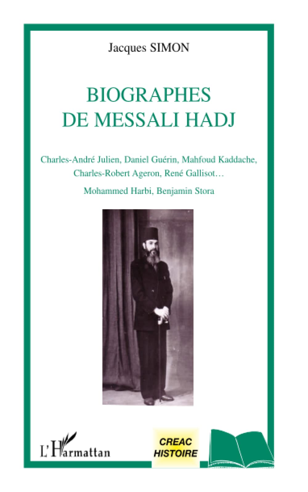 Biographes de Messali Hadj: Charles-André Julien, Daniel Guérin, Mahfoud Kaddache, Charles-Robert Ageron, René Galissot, Mohammed Harbi, Benjamin Stora book