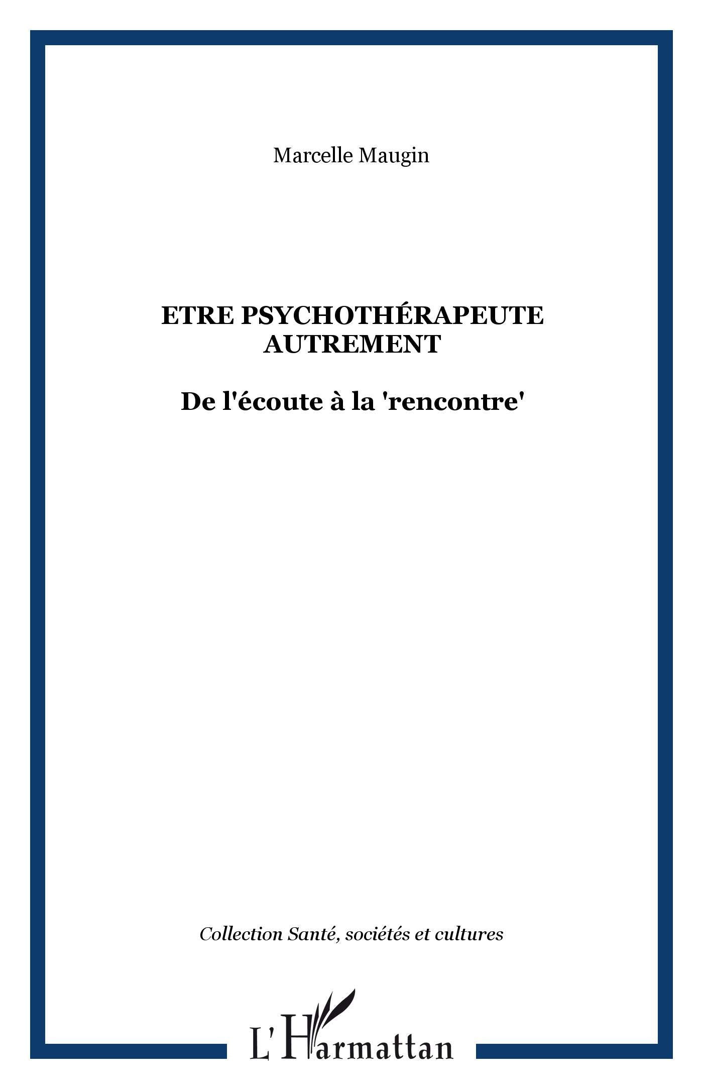 Etre psychothérapeute autrement: De l'écoute à la rencontre"" Psychology