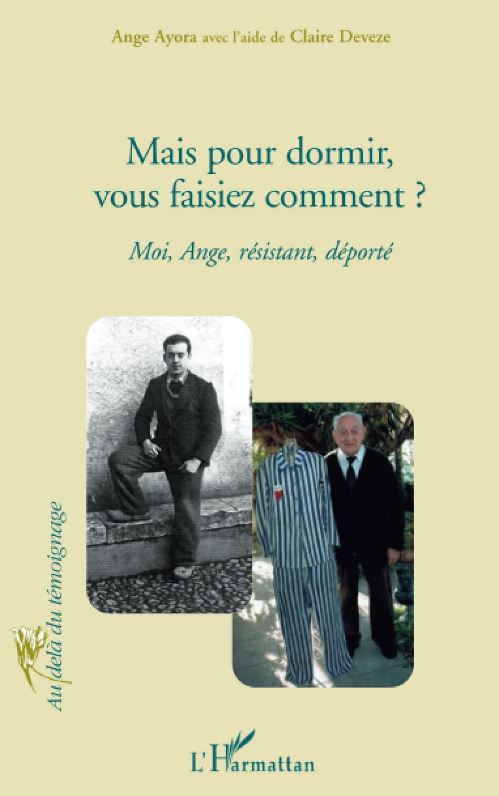 Mais pour dormir, vous faisiez comment ?: Moi, Ange, résistant, déporté book
