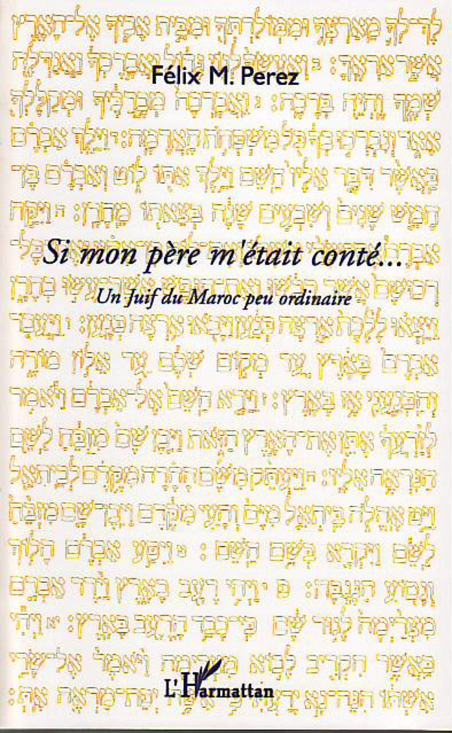 Si mon père m'était conté ...: Un Juif du Maroc peu ordinaire book