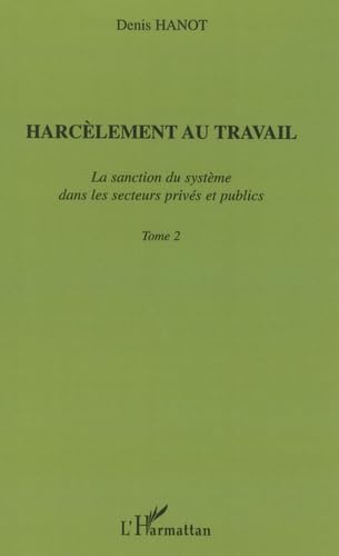 Harcèlement au travail : Tome 2, La sanction du système dans les secteurs privés et publics: La sanction du système dans les secteurs privés et publics Tome2 Law