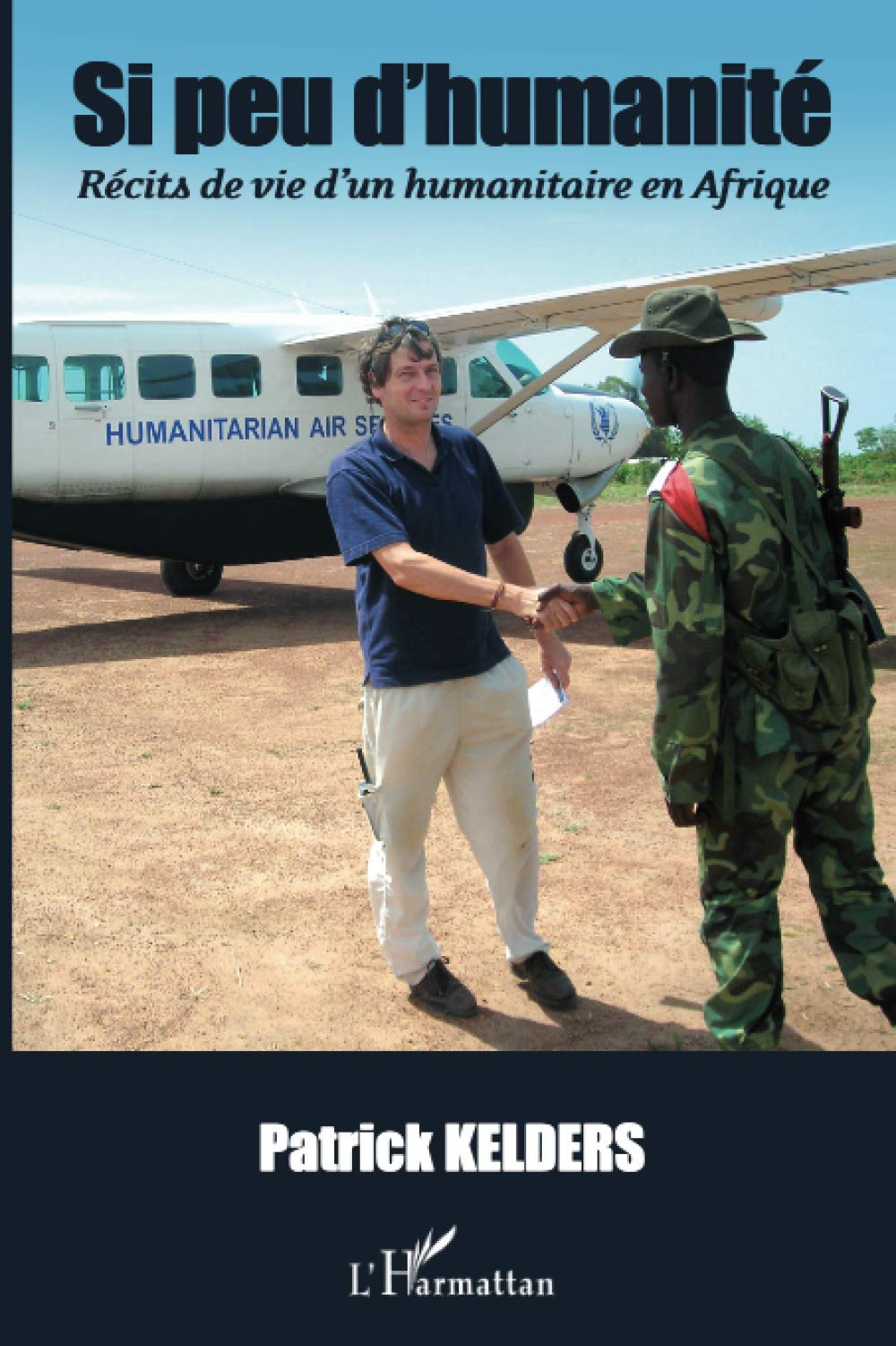 Si peu d'humanité: Récits de vie d'un humanitaire en Afrique Memories