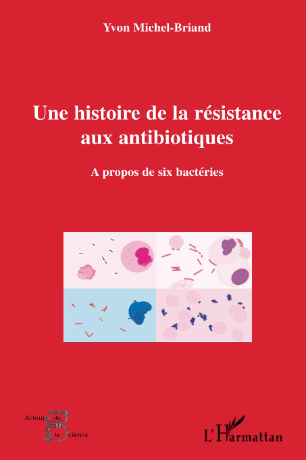 Une histoire de la résistance aux antibiotiques: A propos de six bactéries book