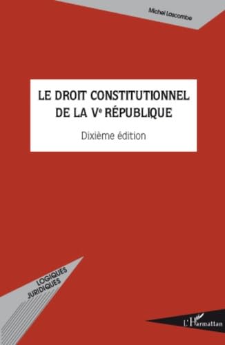 Le droit constitutionnel de la Ve République: (Dixième édition) Law