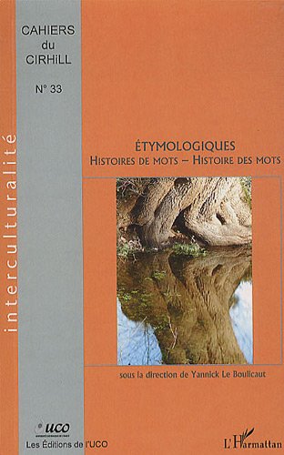 Cahiers du Cirhill, N° 33 : Etymologiques, histoires de mots, histoire des mots: Histoire de mots - histoire des mots Contemporary literature