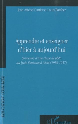 Apprendre et enseigner d'hier a aujourd'hui : Souvenirs d'une classe de philo au lycée Fontanes à Niort (1956-1957) book