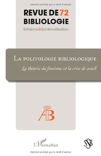 Revue de bibliologie, N° 72 : La politologie bibliologique : La théorie du fascisme et la crise de 2008 book